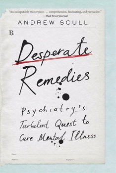 Paperback Desperate Remedies: Psychiatry's Turbulent Quest to Cure Mental Illness Book