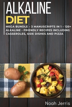 Paperback ALKALINE DIET: MEGA BUNDLE – 3 Manuscripts in 1 – 120+ Alkaline - friendly recipes including pie, smoothie, pancakes Book
