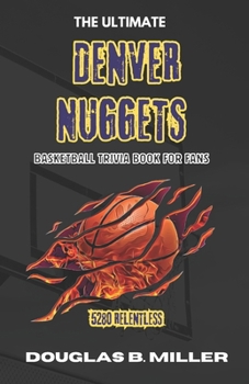 The Ultimate Denver Nuggets NBA Basketball trivia book for fans: Test Your Knowledge with 160+ Questions and Answers Including Quizzes, Fun Facts and ... Conference NBA Teams Quiz & Trivia Books)