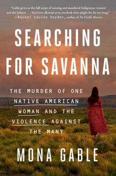 Paperback Searching for Savanna: The Murder of One Native American Woman and the Violence Against the Many Book