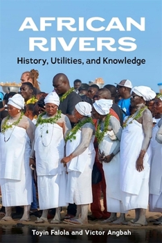 Hardcover African Rivers: History, Utilities, and Knowledge Book
