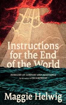 Instructions for the End of the World: Homilies for a Tumultuous Time