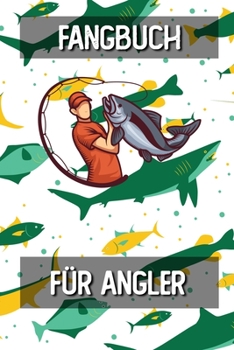 Fangbuch für Angler: Fangtagebuch für Fischer Angler | Angeltagebuch zum Ausfüllen von Fängen | Perfektes Anglergeschenk | Fangbuch A5 Logbuch (German Edition)