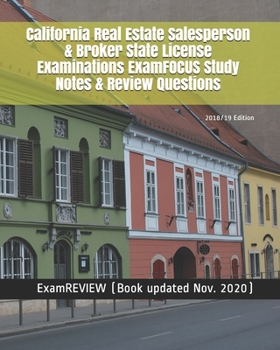 California Real Estate Salesperson and Broker State License Examinations ExamFOCUS Study Notes and Review Questions 2018/19 Edition