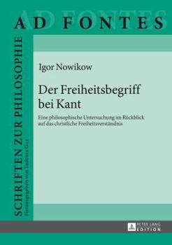Hardcover Der Freiheitsbegriff bei Kant: Eine philosophische Untersuchung im Rueckblick auf das christliche Freiheitsverstaendnis [German] Book