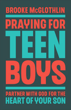 Hardcover Praying for Teen Boys: Partner with God for the Heart of Your Son Book