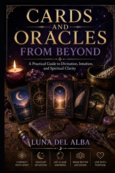 Paperback Cards and Oracles from Beyond: A Practical Guide to Divination, Mediumship, Symbolic Reading, and Ethical Spiritual Practice Book