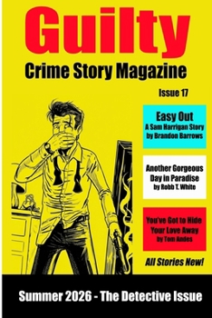 Guilty Crime Story Magazine: Issue 017 - Summer 2026: The Detective Annual