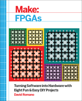 Paperback Make: FPGAs: Turning Software Into Hardware with Eight Fun and Easy DIY Projects Book