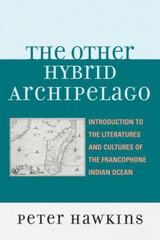 Hardcover The Other Hybrid Archipelago: Introduction to the Literatures and Cultures of the Francophone Indian Ocean Book