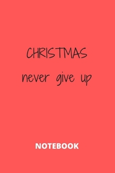 Paperback Christmas Never Give Up: Notebook and Journal (6"X9",120 Pages) Book