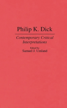 Hardcover Philip K. Dick: Contemporary Critical Interpretations Book