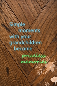 Paperback Simple Moments With Your Grandchildren Become Priceless Memories: All Purpose 6x9 Blank Lined Notebook Journal Way Better Than A Card Trendy Unique Gi Book
