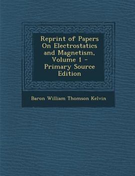 Paperback Reprint of Papers on Electrostatics and Magnetism, Volume 1 - Primary Source Edition Book