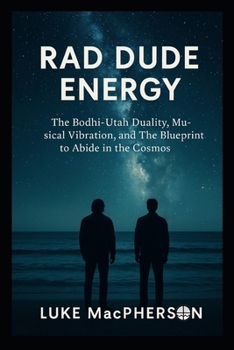 Paperback Rad Dude Energy: The Bodhi-Utah Duality, Musical Vibration, and the Blueprint to Abide in the Cosmos Book