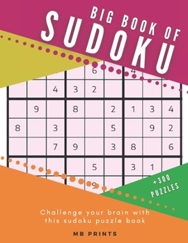 Big Book of Sudoku Puzzle Book/+300 Puzzles: All levels (easy - medium - hard) puzzle book for adults - Brain Games