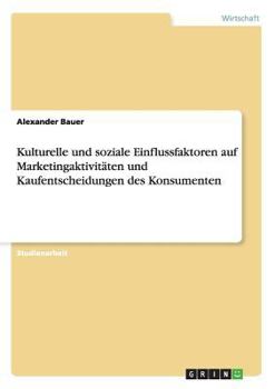 Paperback Kulturelle und soziale Einflussfaktoren auf Marketingaktivitäten und Kaufentscheidungen des Konsumenten [German] Book