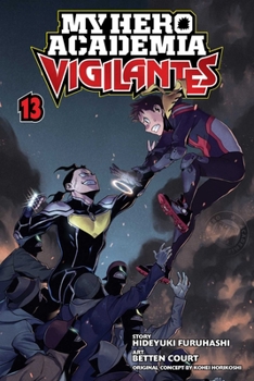 My Hero Academia: Vigilantes, Vol. 13 - Book #13 of the  ILLEGALS [Vigilante: Boku no Hero Academia Illegals]