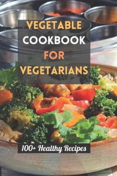 Paperback Vegetable Cookbook for Vegetarians: 100+ Healthy Recipes Book