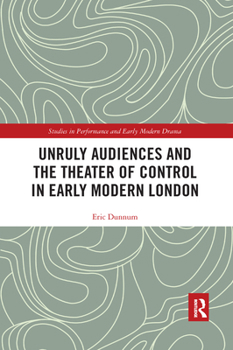 Paperback Unruly Audiences and the Theater of Control in Early Modern London Book