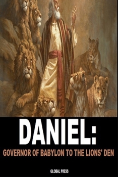 Paperback Daniel: Governor Of Babylon To The Lions' Den Book
