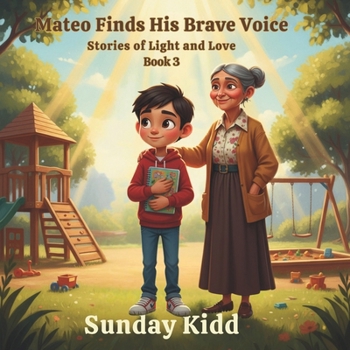 Mateo Finds His Brave Voice: Stories of Light and Love Book 3 (Stories of Love and Light)