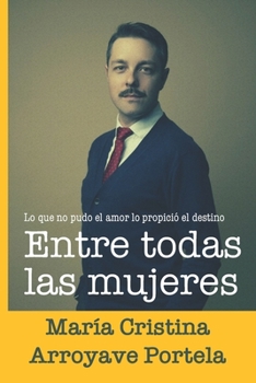 Entre todas las mujeres (Spanish Edition)