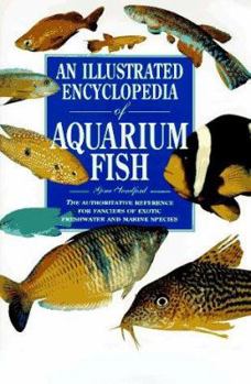 Hardcover An Illustrated Encyclopedia of Aquarium Fish: The Authorative Reference for Fanciers of Exotic... Book