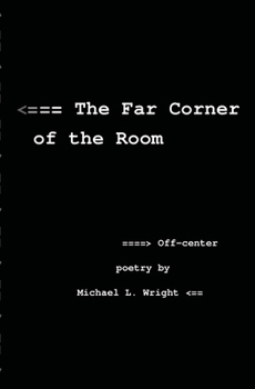 Paperback The Far Corner Of The Room: Off-Center Poetry By Michael L. Wright Book