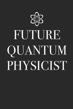 Paperback Future Quantum Physicist: Blank Lined Notebook for Quantum Physics - 6x9 Inch - 120 Pages Book