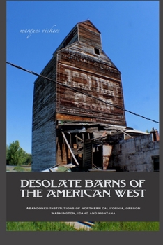 Paperback Desolate Barns of the American West: Abandoned Institutions of Northern California, Oregon, Washington, Idaho and Montana Book