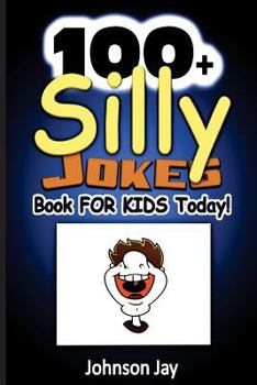 Paperback 100+ Silly Jokes Book for Kids Today!: A Unique Combination Of Jokes Books For Kids 7 To 9, Kids Joke Books Ages 8-12, And jokes for kids 10-12 Book