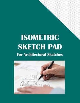 Paperback Isometric Sketch Pad For Architectural Sketches: 120 page 8.5 x 11 sketch pad with faint isometric grid guide for architectural and engineering 3D fre Book