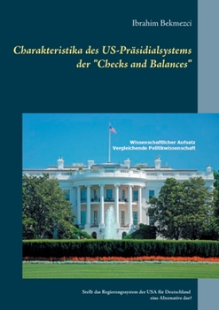 Paperback Charakteristika des US-Präsidialsystems der "Checks and Balances": Stellt das Regierungssystem der USA für Deutschland eine Alternative dar? [German] Book