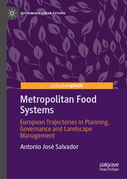 Metropolitan Food Systems: Planning and Landscape Management Trajectories Toward Local Food Systems in European Metropolitan Areas (Sustainable Urban Futures)
