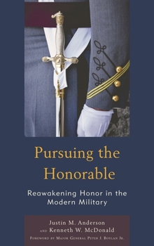 Hardcover Pursuing the Honorable: Reawakening Honor in the Modern Military Book