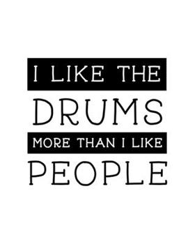 Paperback I Like the Drums More Than I Like People: Drum Gift for People Who Love Playing the Drums - Funny Saying on Black and White Cover Design for Drummers Book