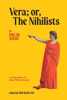 Vera; or, The Nihilists: A Critical Edition of Oscar Wilde’s First Play
