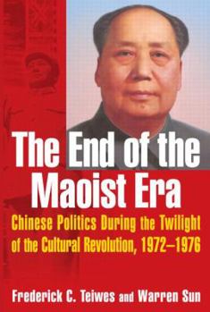 Paperback The End of the Maoist Era: Chinese Politics During the Twilight of the Cultural Revolution, 1972-1976: Chinese Politics During the Twilight of th Book