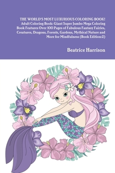 Paperback THE WORLD'S MOST LUXURIOUS COLORING BOOK! Adult Coloring Book: Giant Super Jumbo Mega Coloring Book Features Over 100 Pages of Fabulous Fantasy Fairie Book