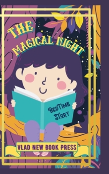 Hardcover The Magical Night Bed Time Story: Awesome Picture Bedtime Story Funny, Fantasy, Easy to Read for Children Book