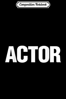 Composition Notebook: Actor Funny  Journal/Notebook Blank Lined Ruled 6x9 100 Pages