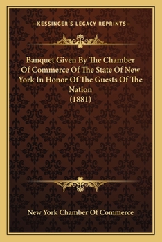 Paperback Banquet Given By The Chamber Of Commerce Of The State Of New York In Honor Of The Guests Of The Nation (1881) Book