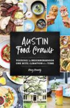 Paperback Austin Food Crawls: Touring the Neighborhoods One Bite & Libation at a Time Book