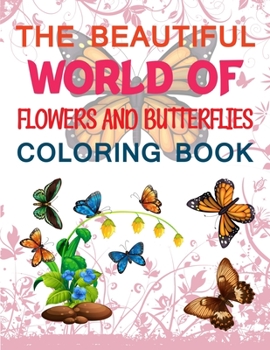 Paperback The Beautiful World Of Flowers And Butterflies Coloring Book: Butterfly Coloring Book