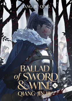 Ballad of Sword and Wine: Qiang Jin Jiu (Novel) Vol. 6 - Book #6 of the Ballad of Sword and Wine