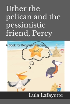 Paperback Uther the pelican and the pessimistic friend, Percy: A Book for Beginner Readers Book