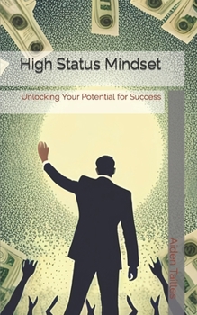 Paperback High Status Mindset: Unlocking Your Potential for Success Book