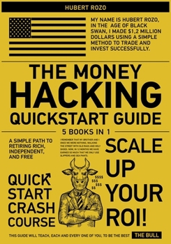 Paperback The Money Hacking QuickStart Guide [5 in 1]: A Simple Path to Retiring Rich, Independent, and Free Book