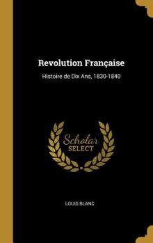 Hardcover Revolution Française: Histoire de Dix Ans, 1830-1840 [French] Book